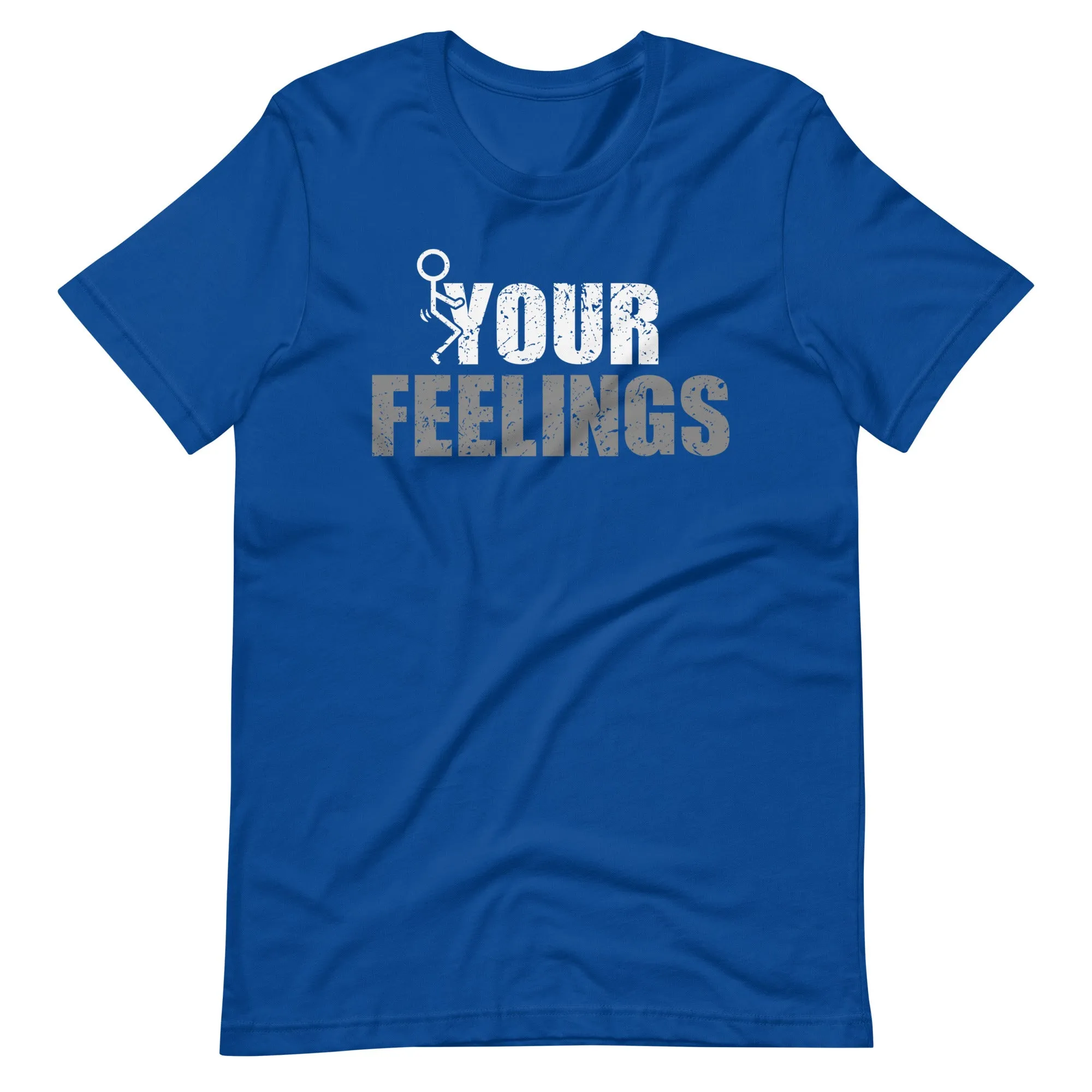 F*ck Your Feelings Unisex t-shirt