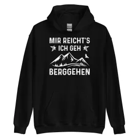 Mir Reicht's Ich Gen Berggehen - Unisex Hoodie